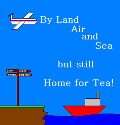 By Land, Air and Sea but still home for tea