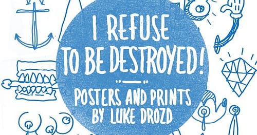 I Refuse to be Destroyed, Posters and Prints by Luke Drozd