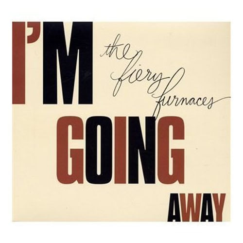 The Fiery Furnaces – I’m Going Away